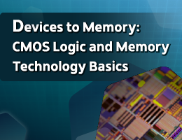 Devices to Memory: CMOS Logic and Memory Technology Basics