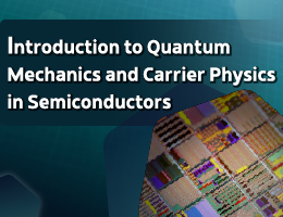 Introduction to Quantum Mechanics and Carrier Physics in Semiconductors