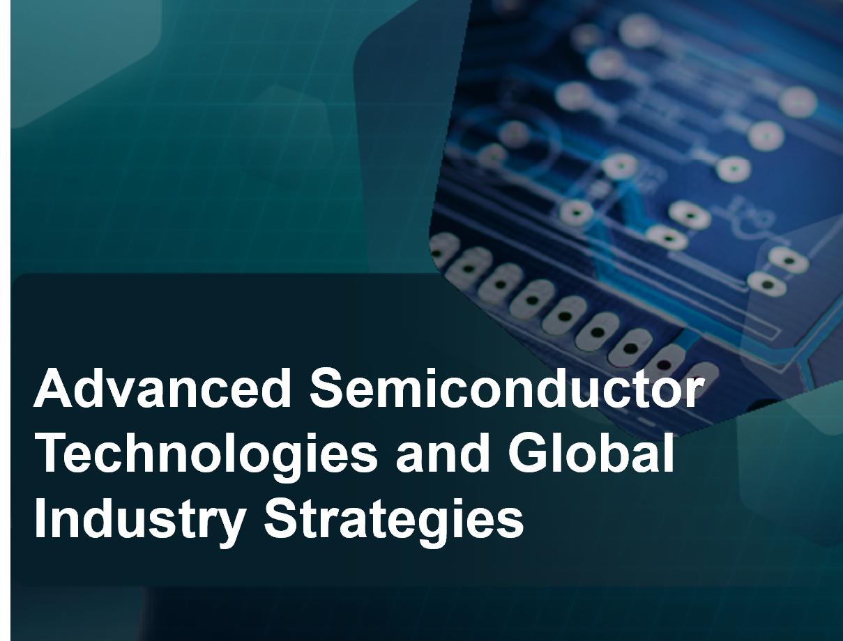 Advanced Semiconductor Technologies and Global Industry Strategies的摘要 ...
